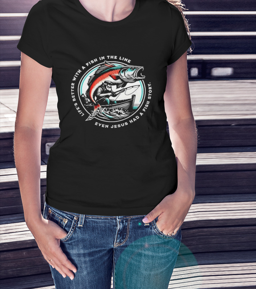 Life's Better With A Fish In The Line Bearded Fisherman Boat Even Jesus Had Story T-Shirt