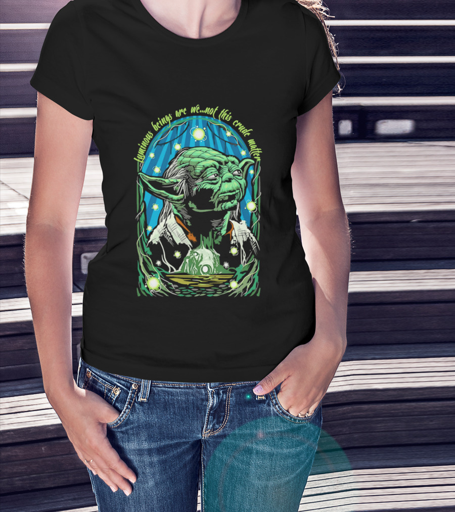 Luminous Beings Are We Not This Crude Matter Yoda T-Shirt