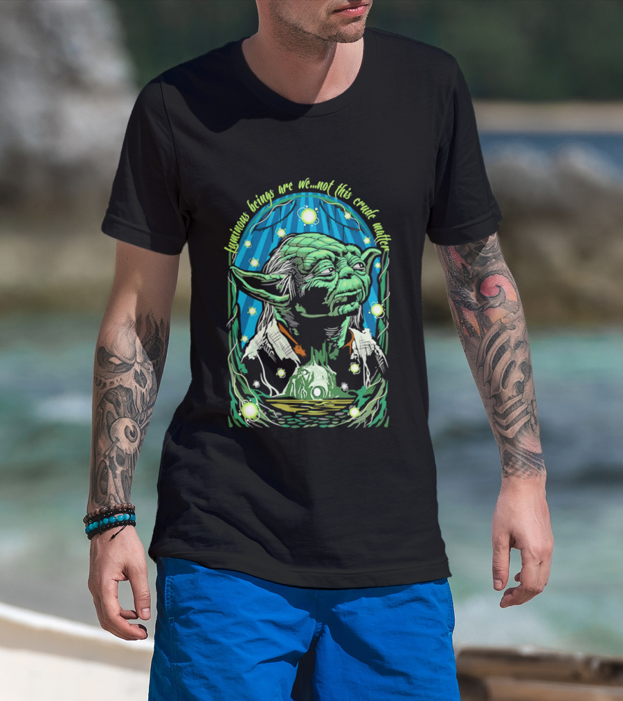 Luminous Beings Are We Not This Crude Matter Yoda T-Shirt