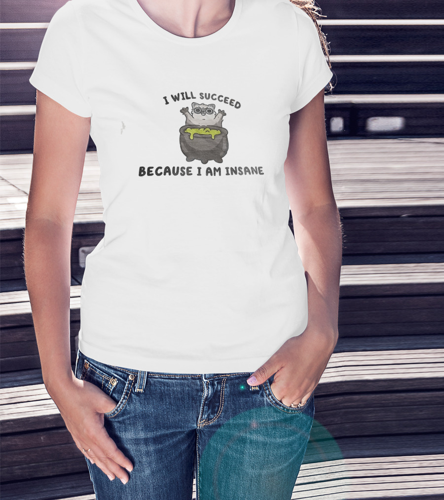 I Will Succeed Because I Am Insane Cat Potion Boiling Kitten T-Shirt