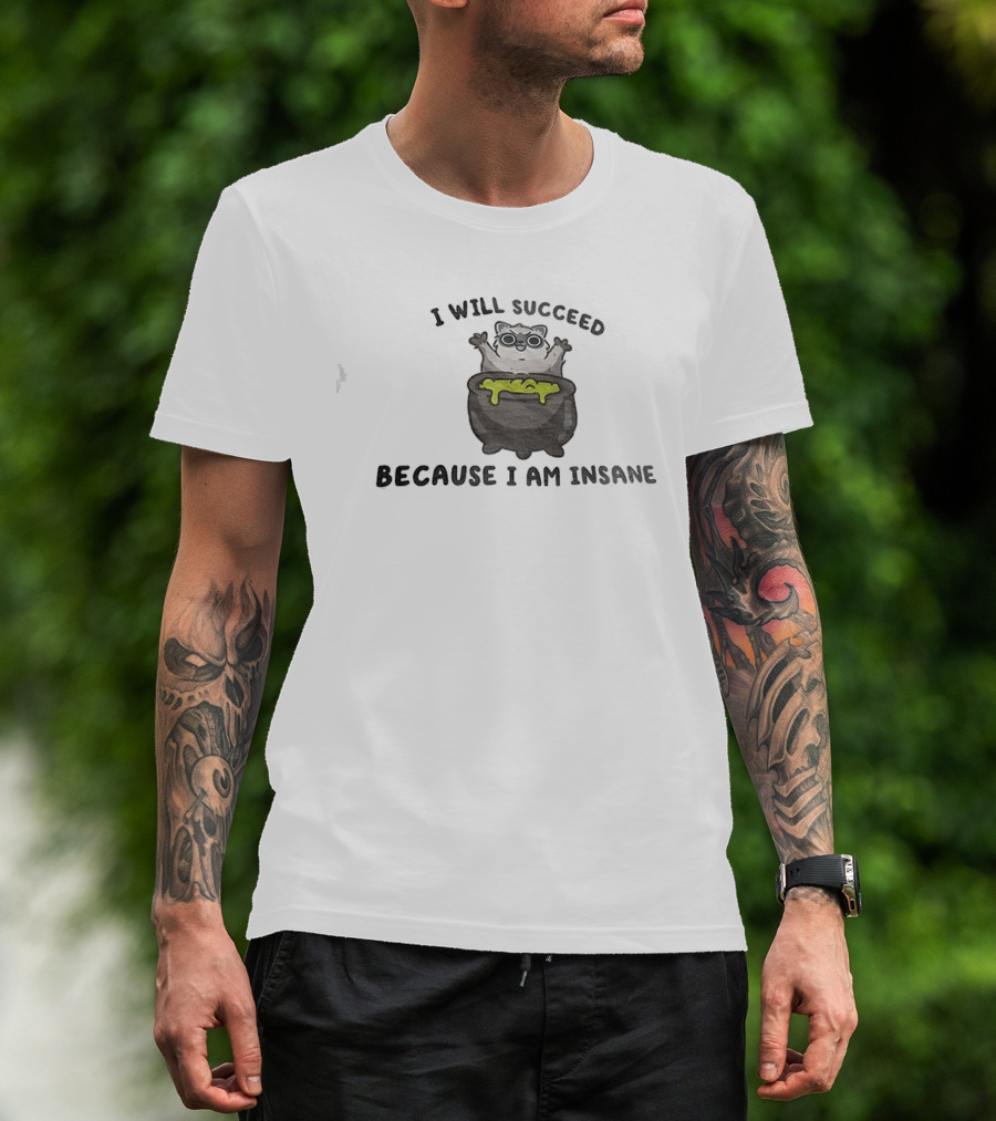 I Will Succeed Because I Am Insane Cat Potion Boiling Kitten T-Shirt