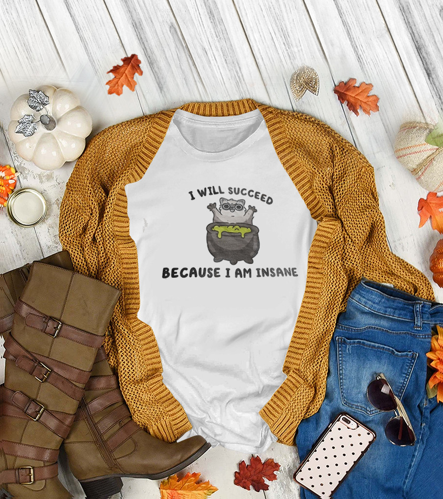 I Will Succeed Because I Am Insane Cat Potion Boiling Kitten T-Shirt