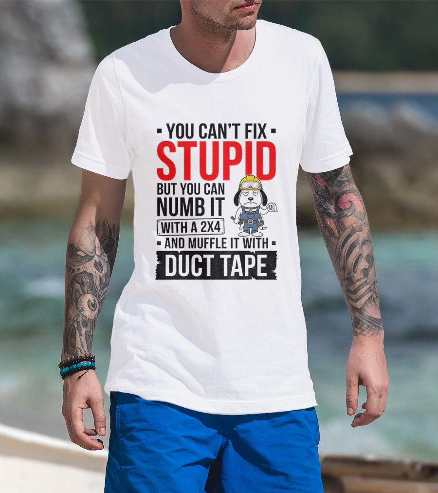 You Can't Fix Stupid But You Can Numb It With A 2X4 And Muffle It With Duct Tape Construction Snoopy T-Shirt