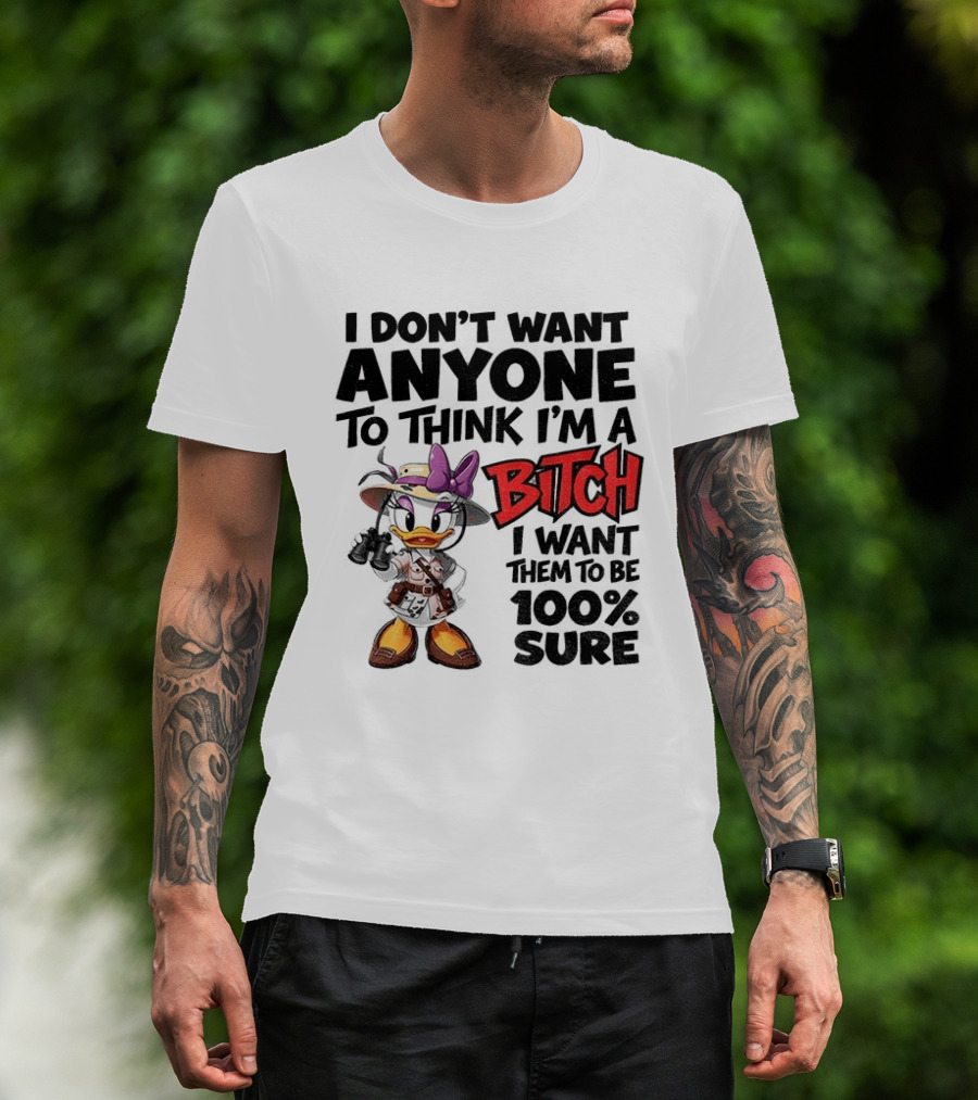 I Don't Want Anyone To Think I'm A Bitch I Want Them To Be 100% Sure Daisy Duck Safari T-Shirt
