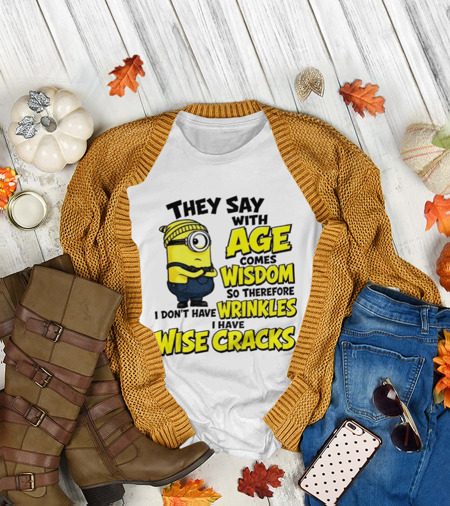 Minion They Say With Age Comes Wisdom I Don't Have Wrinkles I Have Wise Cracks T-Shirt