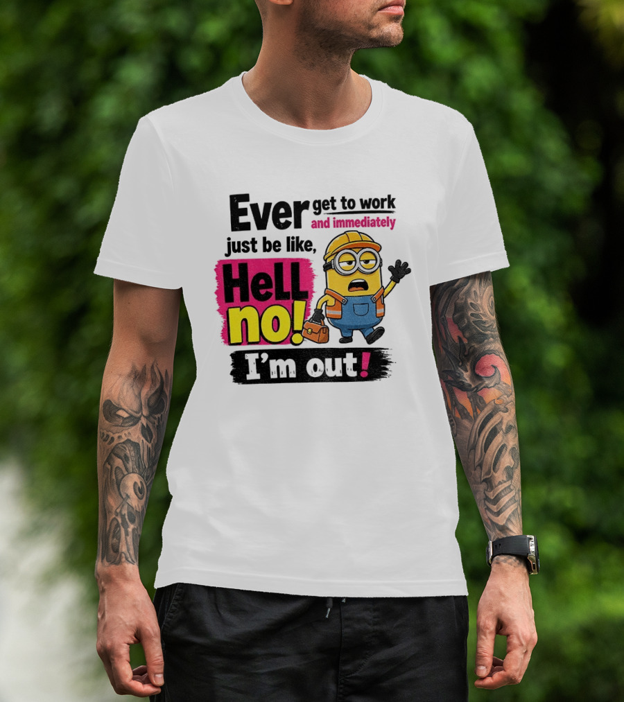 Ever Get To Work Hell No I'm Out T-Shirt