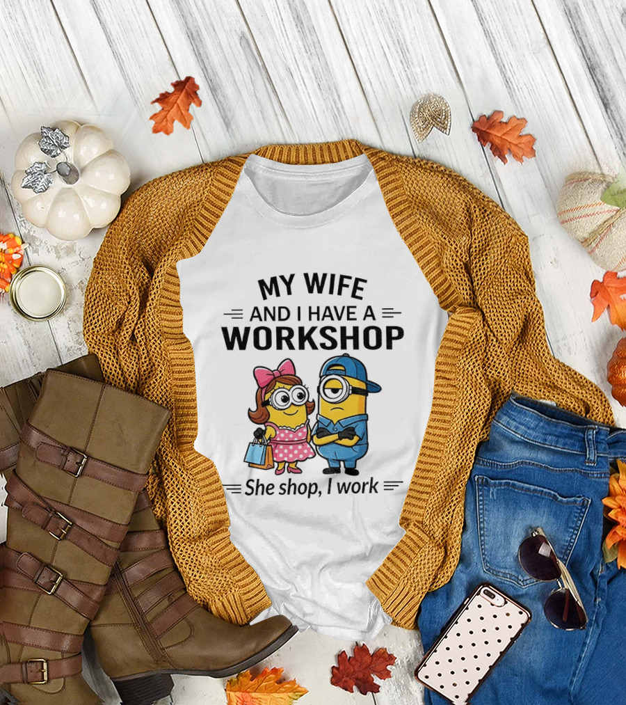 Minions Couple My Wife And I Have A Workshop She Shop I Work T-Shirt