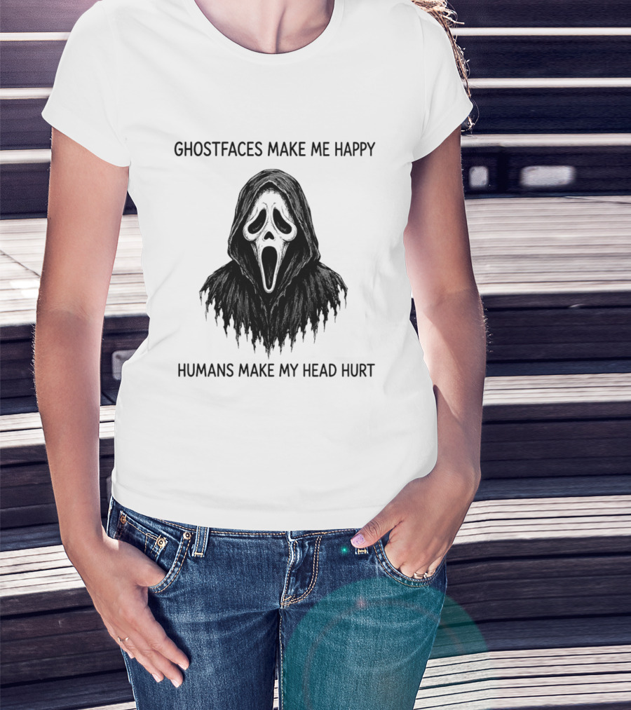 Ghostfaces Make Me Happy Humans Make My Head Hurt Scream T-Shirt