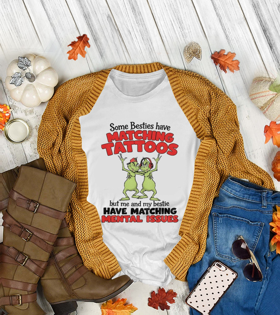 Some Besties Have Matching Tattoos But Me And My Bestie Have Matching Mental Issues T-Shirt