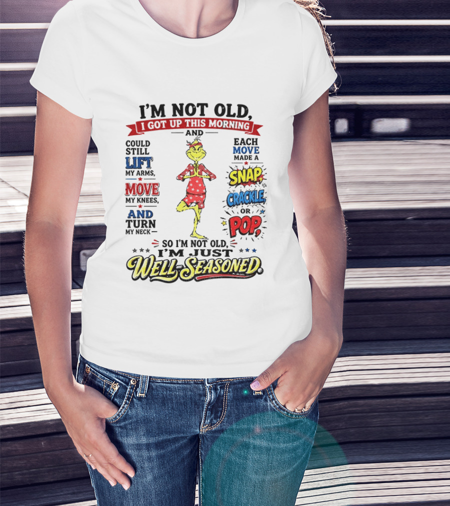 I'm Not Old Just Well Seasoned Grinch Humor With Snap Crackle Pop T-Shirt