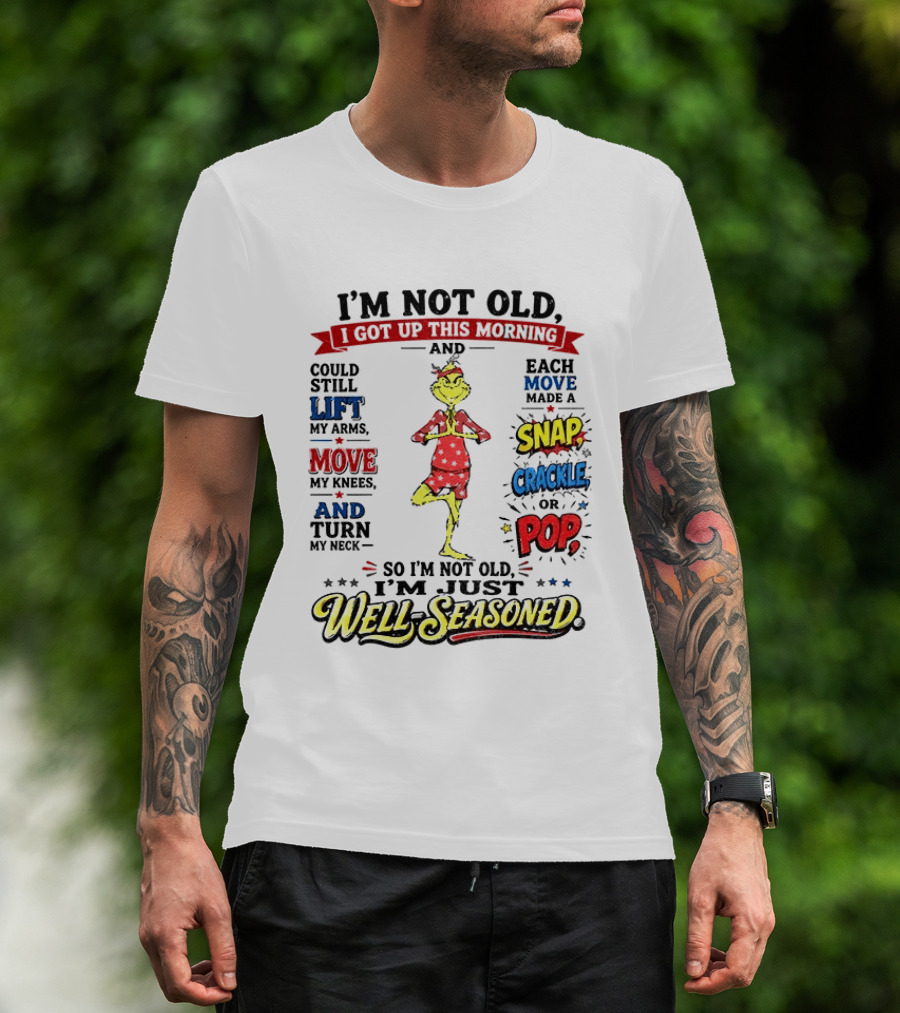 I'm Not Old Just Well Seasoned Grinch Humor With Snap Crackle Pop T-Shirt