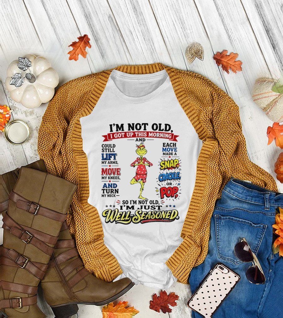 I'm Not Old Just Well Seasoned Grinch Humor With Snap Crackle Pop T-Shirt