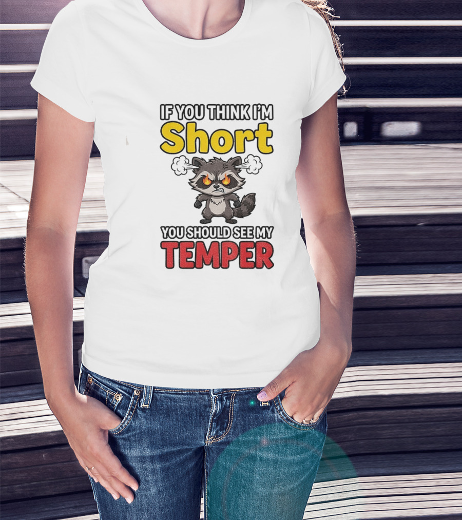 If You Think I'm Short You Should See My Temper Raccoon T-Shirt