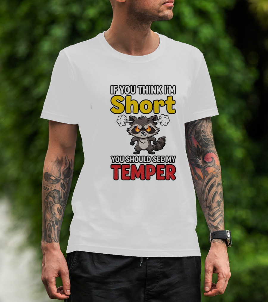 If You Think I'm Short You Should See My Temper Raccoon T-Shirt