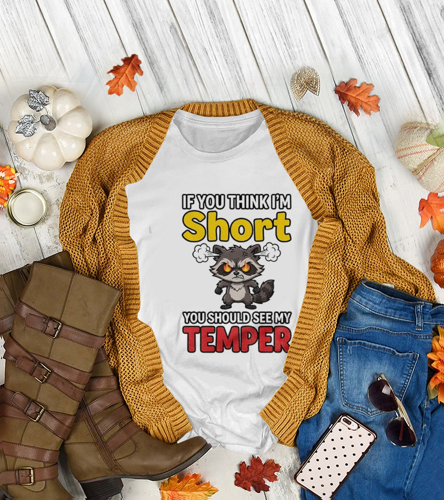 If You Think I'm Short You Should See My Temper Raccoon T-Shirt
