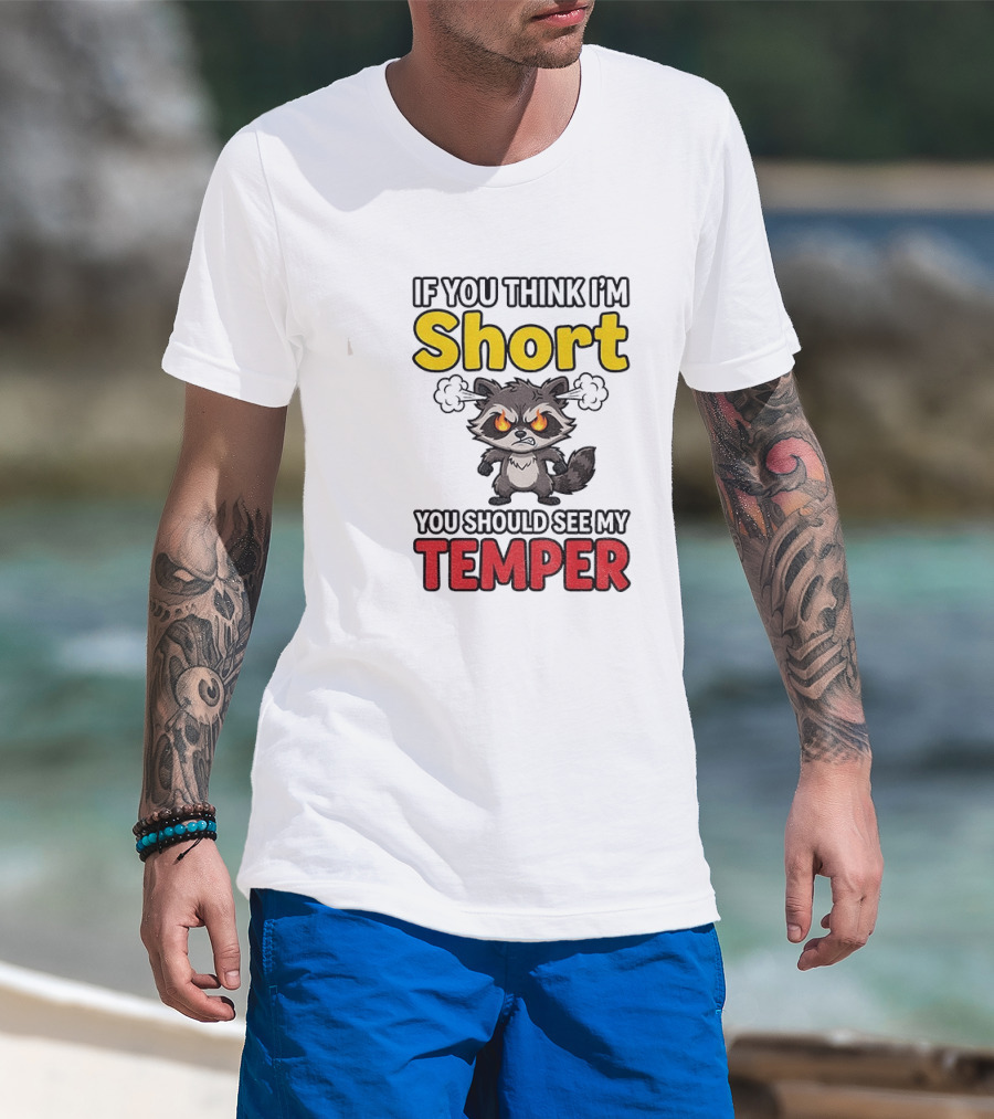 If You Think I'm Short You Should See My Temper Raccoon T-Shirt