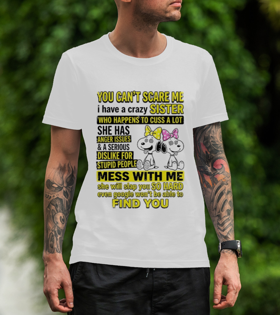 Snoopy Belle Sister Can't Scare Me Crazy Sister Cuss Dislike Stupid People T-Shirt