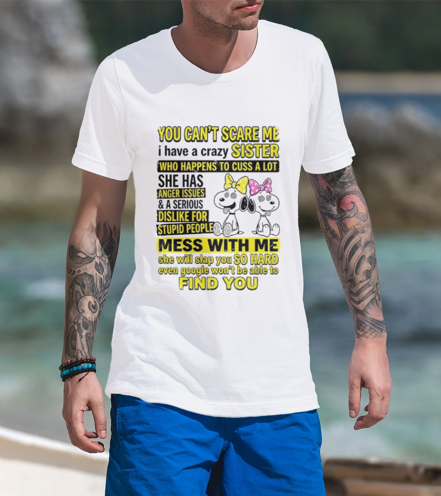 Snoopy Belle Sister Can't Scare Me Crazy Sister Cuss Dislike Stupid People T-Shirt