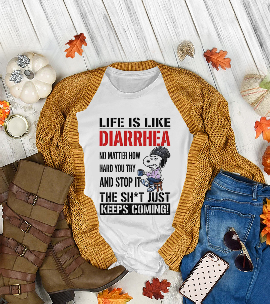 Snoopy Dog Cartoon Life Is Like Diarrhea No Matter How Hard You Try And Stop It The Sh*t Just Keeps Coming T-Shirt