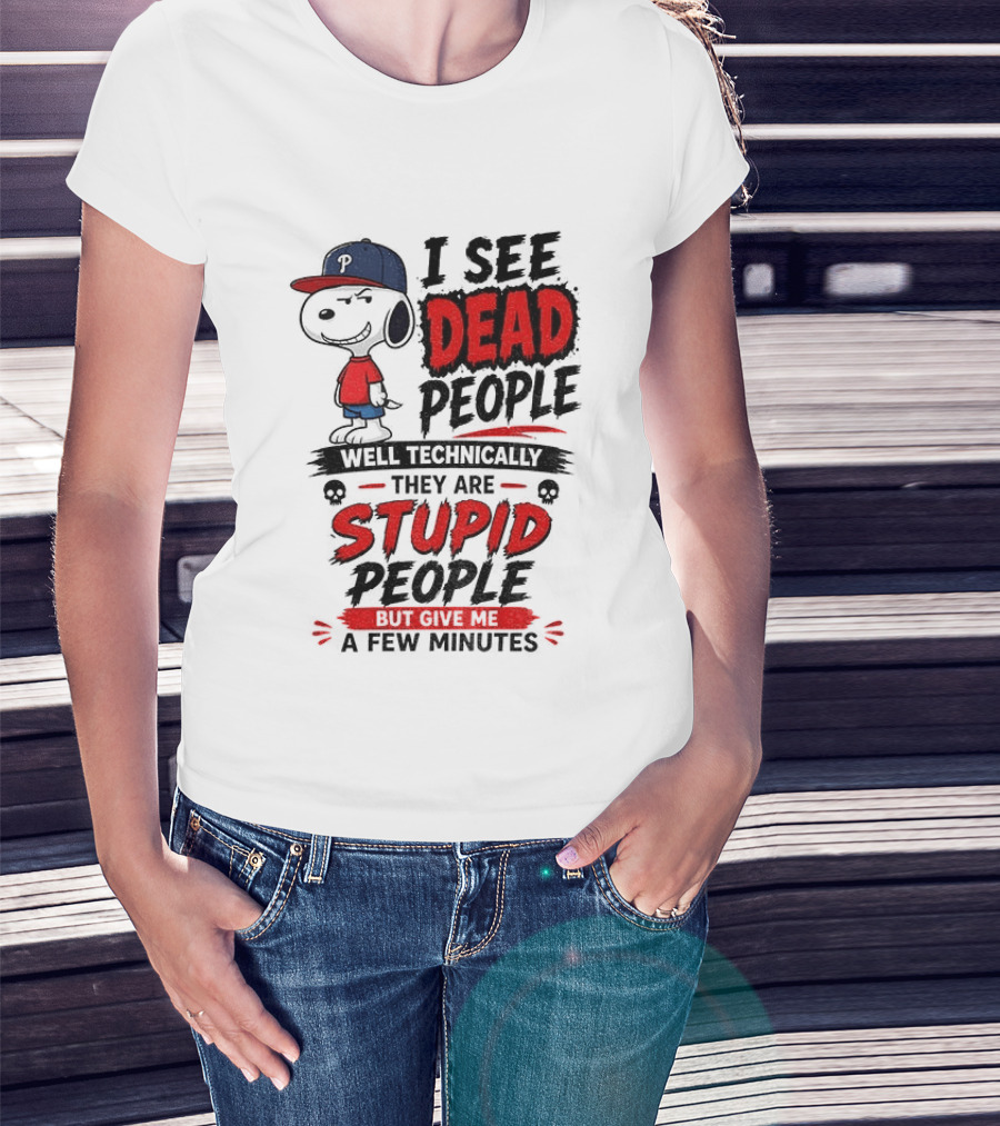 Snoopy Philadelphia Phillies I See Dead People Technically Stupid A Few Minutes T-Shirt