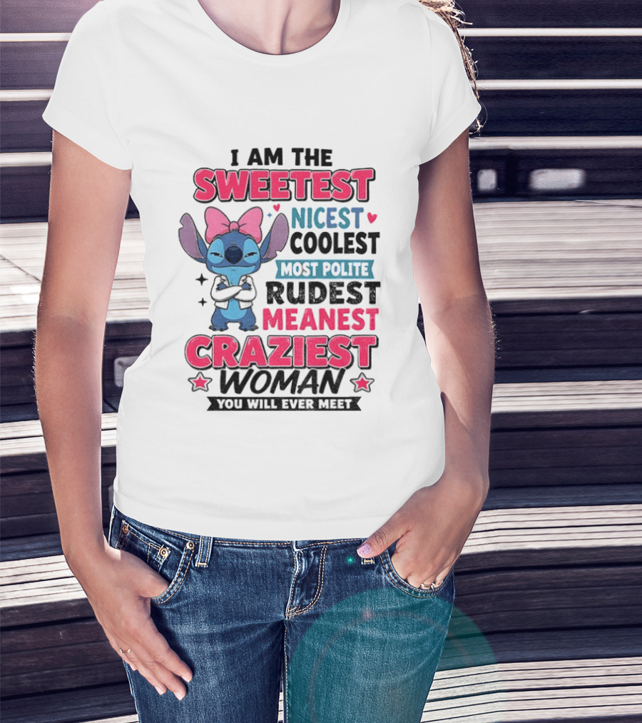 I Am The Sweetest Nicest Coolest Most Polite Rudest Meanest Craziest Woman You Will Ever Meet Stitch Disney T-Shirt