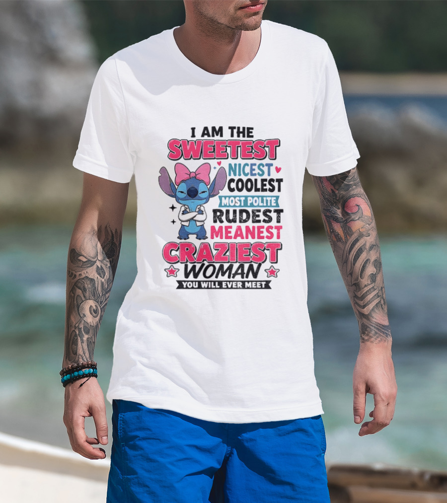 I Am The Sweetest Nicest Coolest Most Polite Rudest Meanest Craziest Woman You Will Ever Meet Stitch Disney T-Shirt