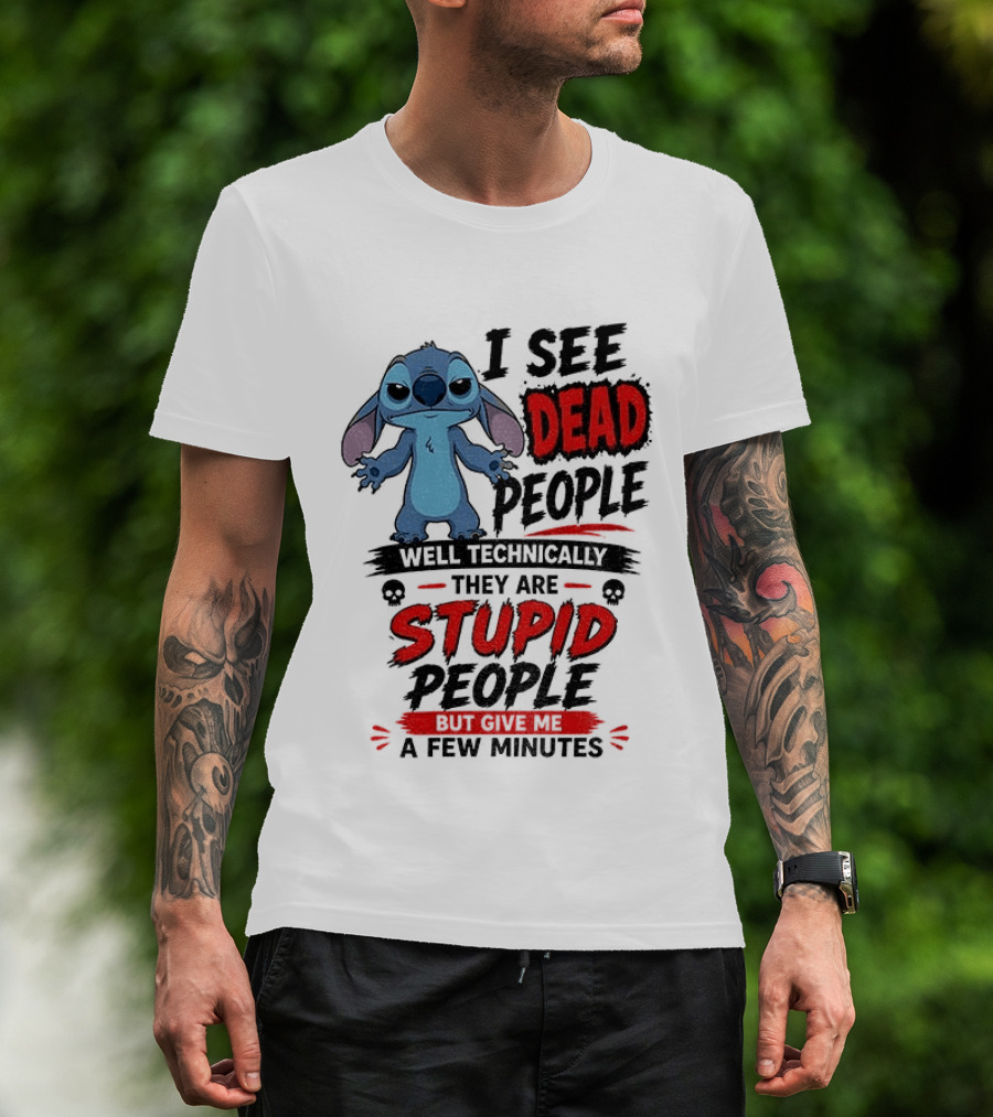 Stitch I See Dead People Well Technically They Are Stupid A Few Minutes T-Shirt