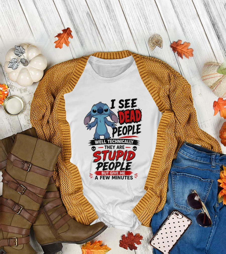 Stitch I See Dead People Well Technically They Are Stupid A Few Minutes T-Shirt