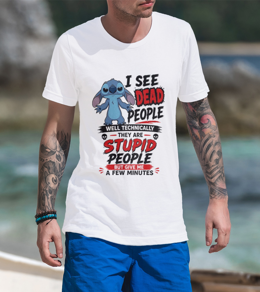 Stitch I See Dead People Well Technically They Are Stupid A Few Minutes T-Shirt