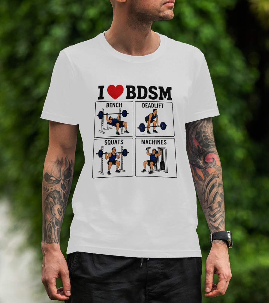 I Love BDSM Bench Deadlift Squats Machines Fitness Humor T-Shirt