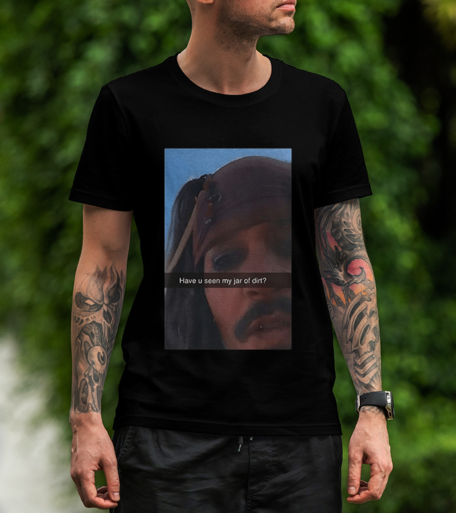 Pirates Of The Caribbean Jack Sparrow Have U Seen My Jar Of Dirt T-Shirt