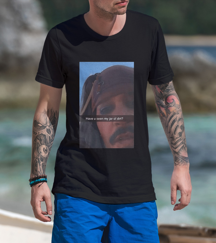 Pirates Of The Caribbean Jack Sparrow Have U Seen My Jar Of Dirt T-Shirt