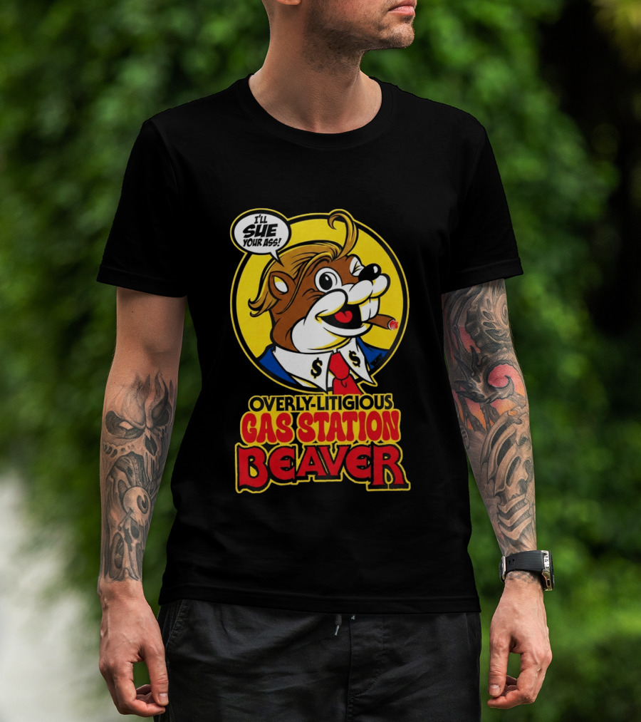 I'll Sue Your Ass Overly Litigious Gas Station T-Shirt