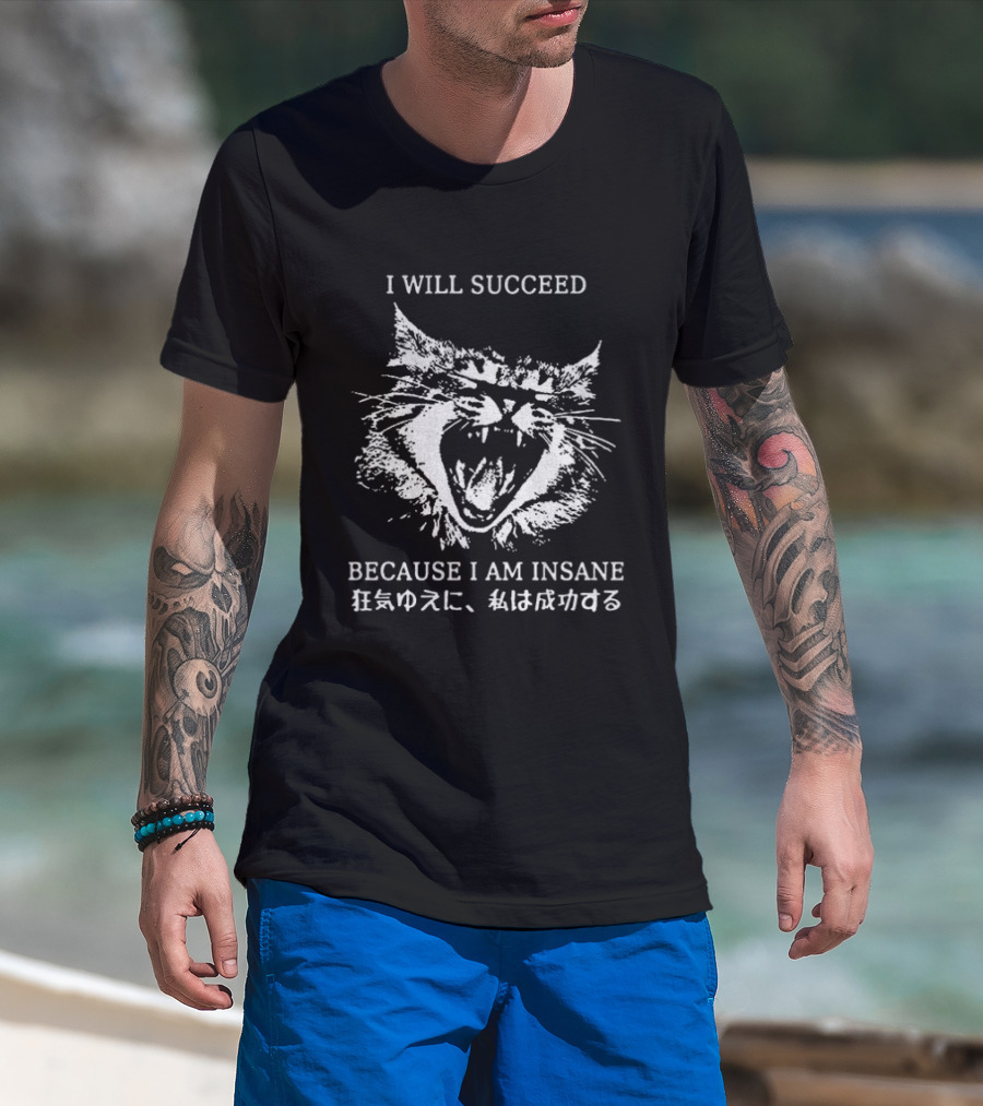 Cat I Will Succeed Because I Am Insane T-Shirt