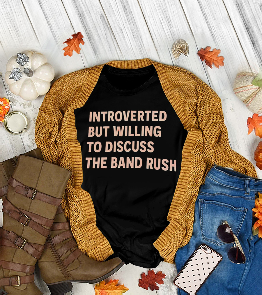 Introverted But Willing To Discuss The Band Rush Fan T-Shirt