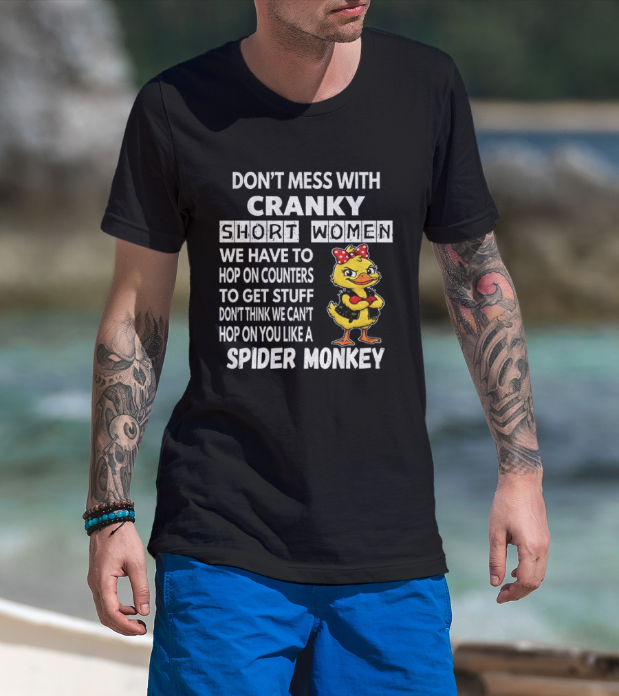 Cranky Short Women Don't Mess Hop On Counters Spider Monkey Duck T-Shirt