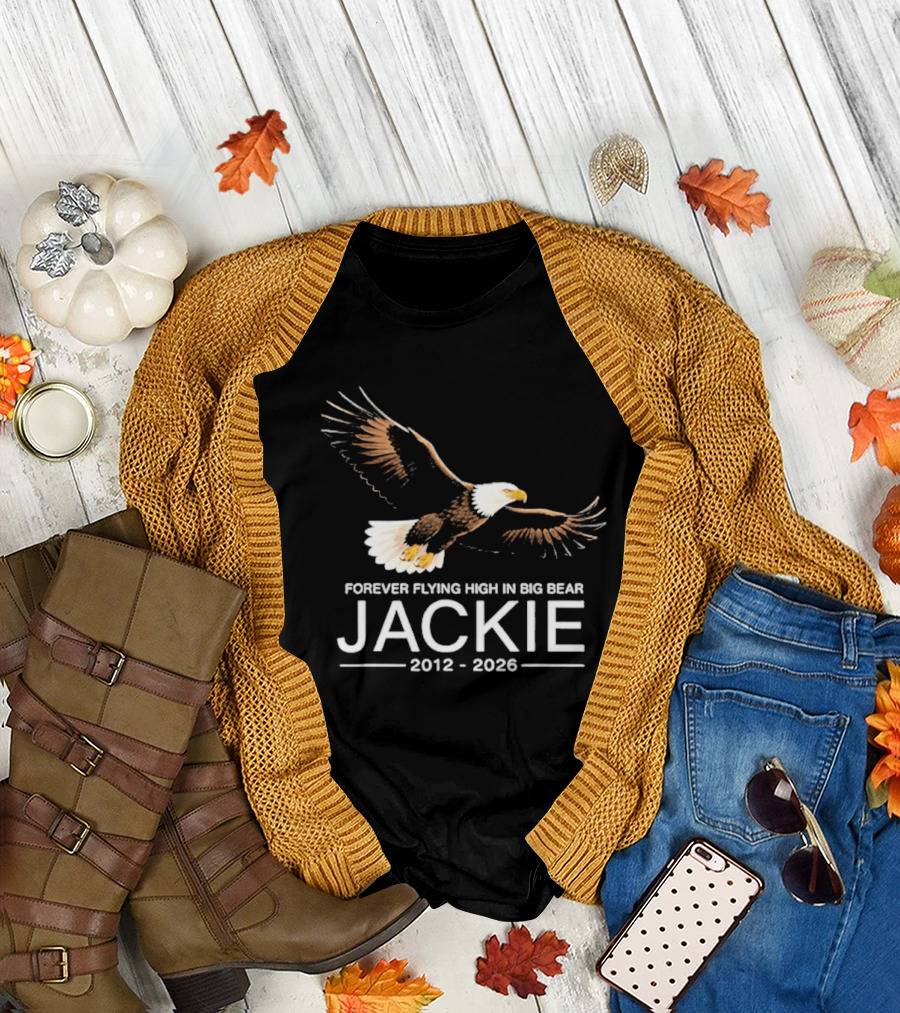 Jackie Forever Flying High Bald Eagle Memorial 2012 2026 Big Bear T-Shirt