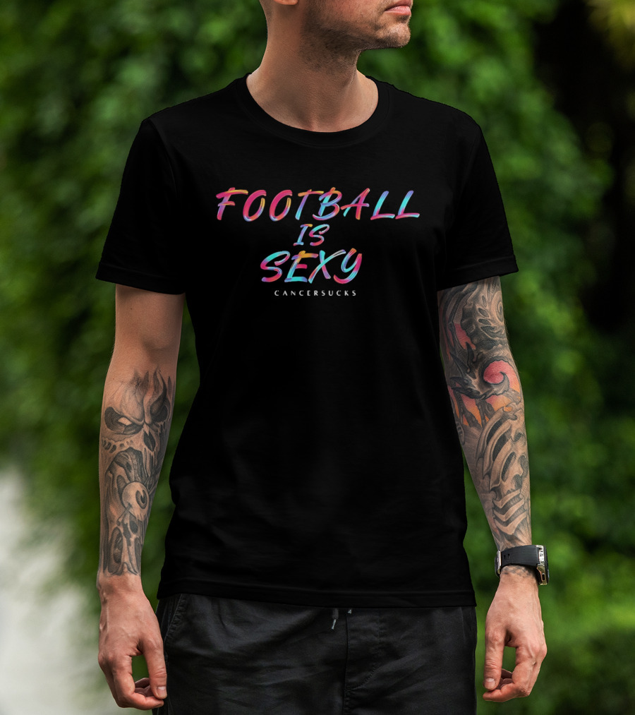 Football Is Sexy Cancer Sucks Colorful Oil Paint Brushstroke Lettering T-Shirt