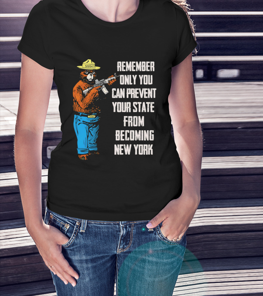 Remember Only You Can Prevent Your State From Becoming New York Smokey Bear Rifle T-Shirt