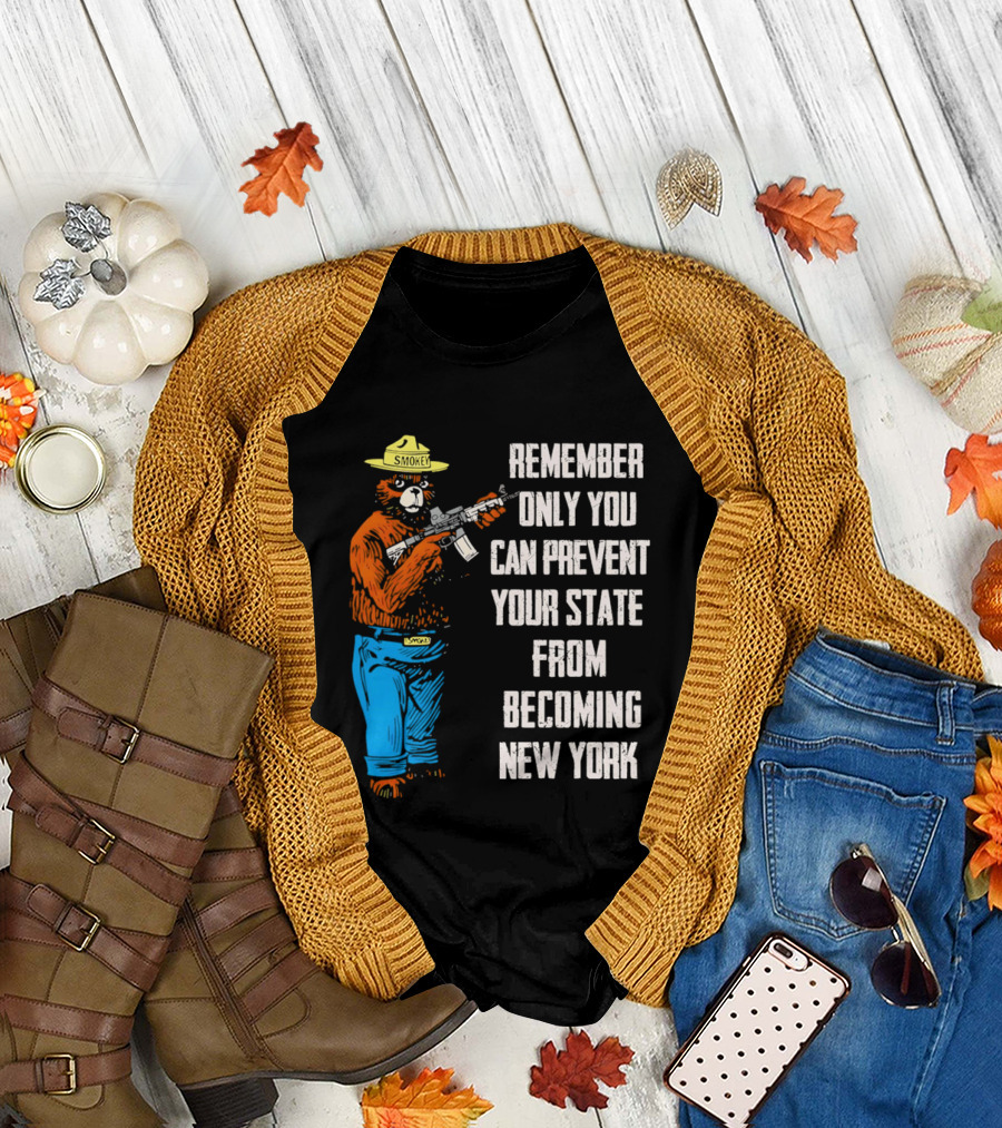 Remember Only You Can Prevent Your State From Becoming New York Smokey Bear Rifle T-Shirt