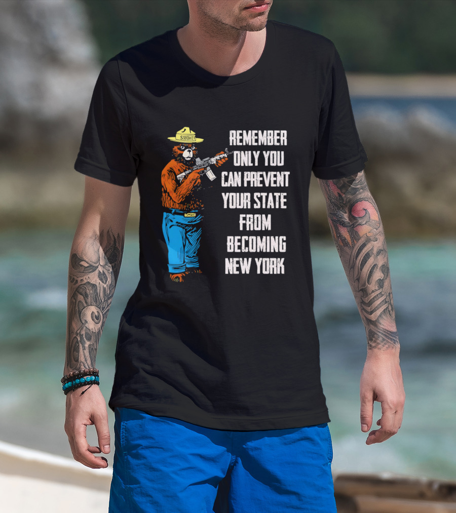 Remember Only You Can Prevent Your State From Becoming New York Smokey Bear Rifle T-Shirt