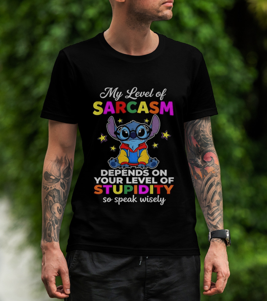 My Level Of Sarcasm Depends On Your Level Of Stupidity So Speak Wisely Stitch T-Shirt