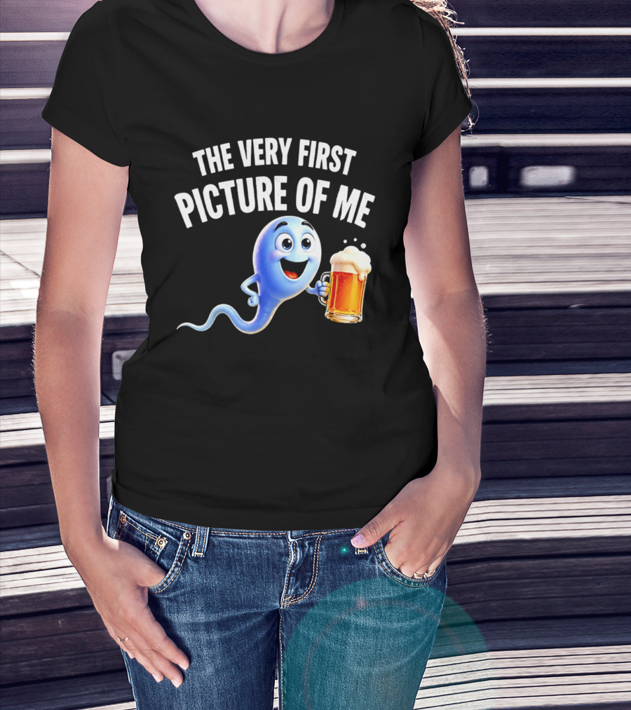 The Very First Picture Of Me Beer Drinking Sperm Joke T-Shirt
