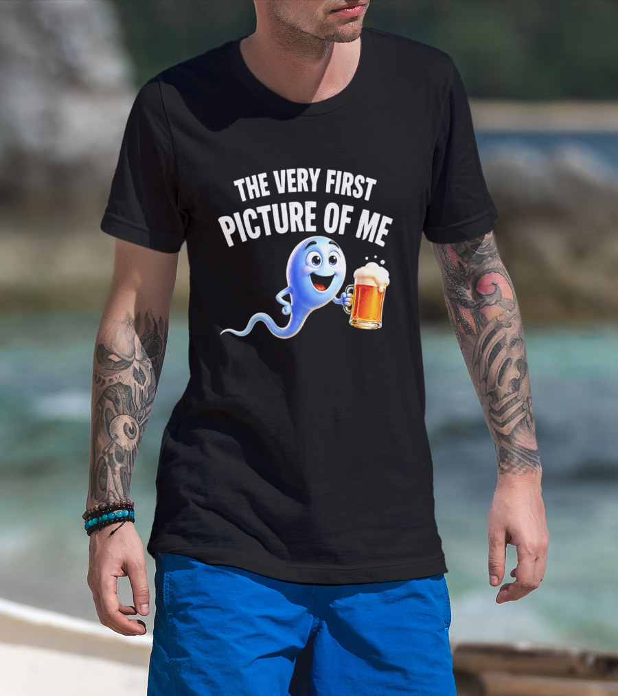 The Very First Picture Of Me Beer Drinking Sperm Joke T-Shirt