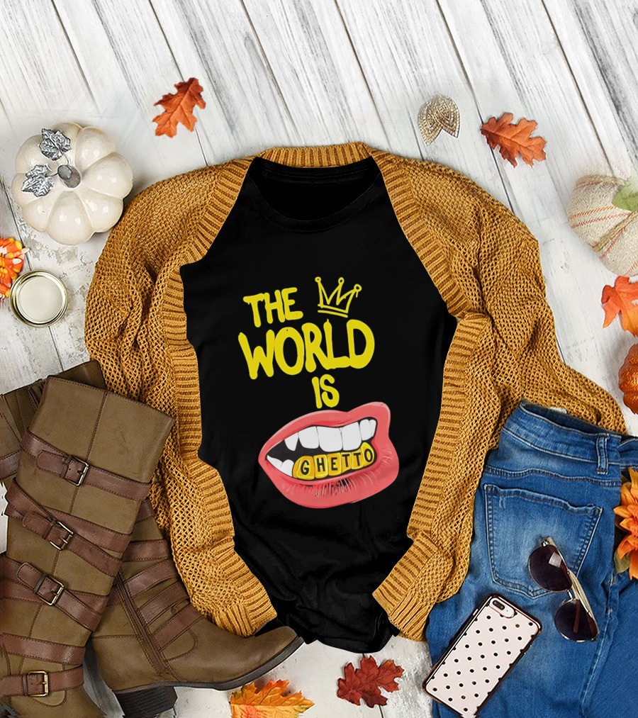 The World Is Ghetto Gold Grillz With Crown Hip Hop Culture T-Shirt