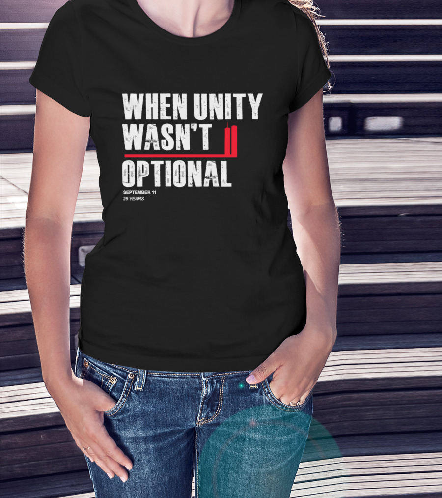 When Unity Wasn't Optional September 11 25 Years T-Shirt