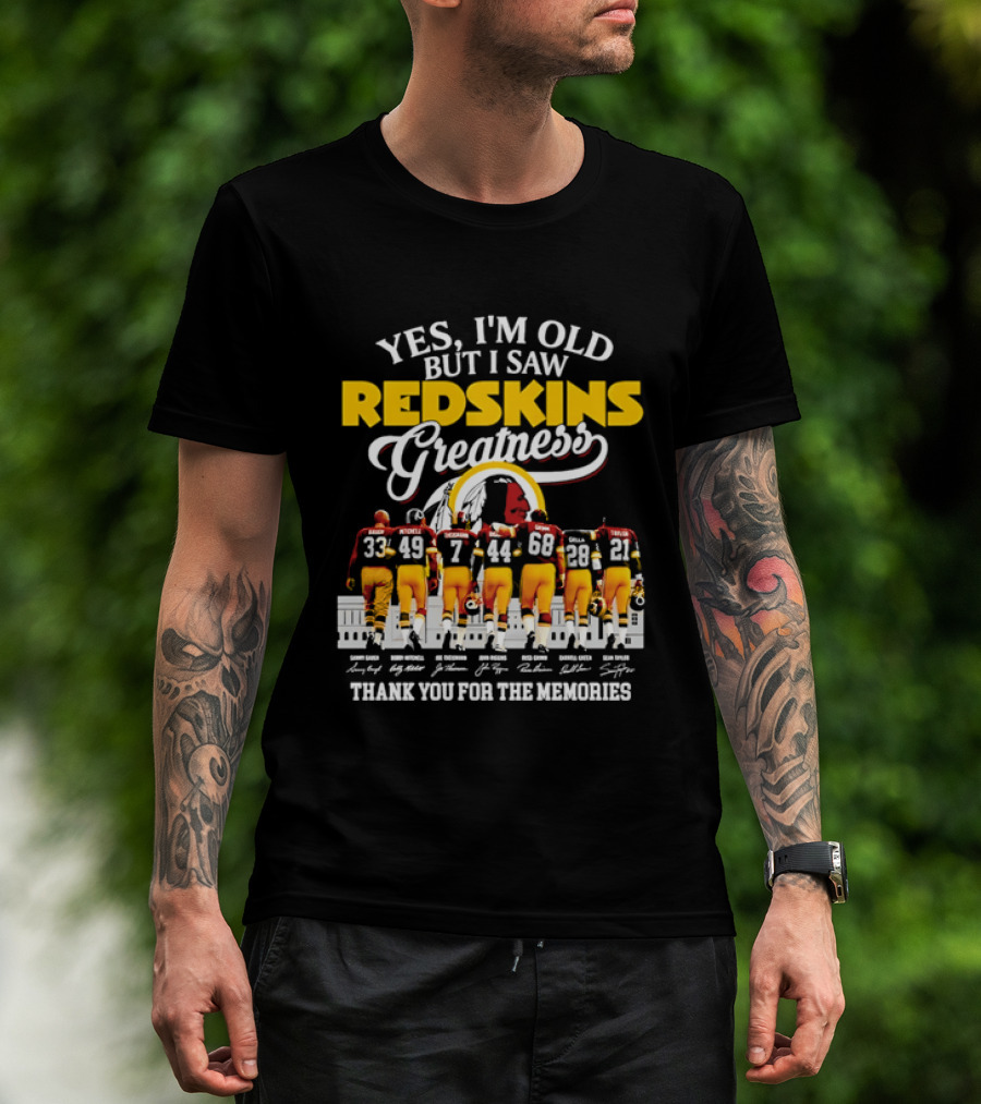 Yes I'm Old But I Saw Redskins Greatness Sammy Baugh Bobby Mitchell Riggins Jurgensen Green Rypien Theismann Allen Thank You For The Memories T-Shirt