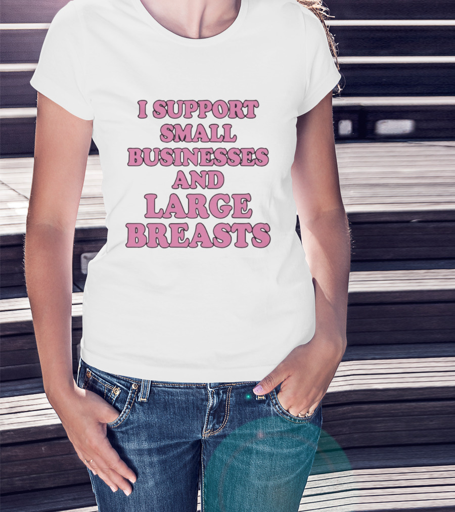 I Support Small Businesses And Large Breasts Pink Bubble T-Shirt