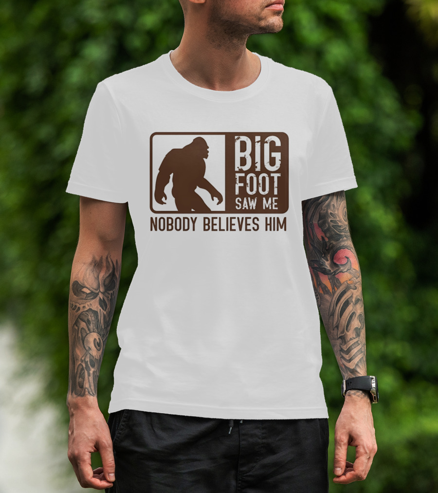 Big Foot Saw Me Nobody Believes Him Retro Sasquatch T-Shirt