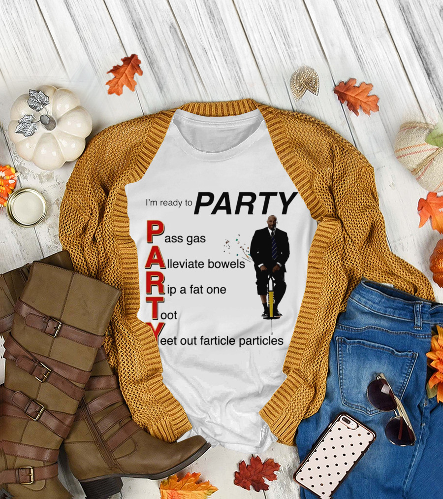 I'm Ready To Party Pass Gas Alleviate Bowels Rip A Fat One Toot Yeet Out Farticle Particles T-Shirt
